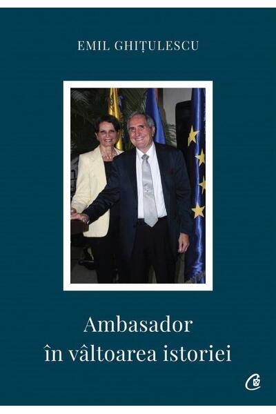 Ambasador &icirc;n v&acirc;ltoarea istoriei