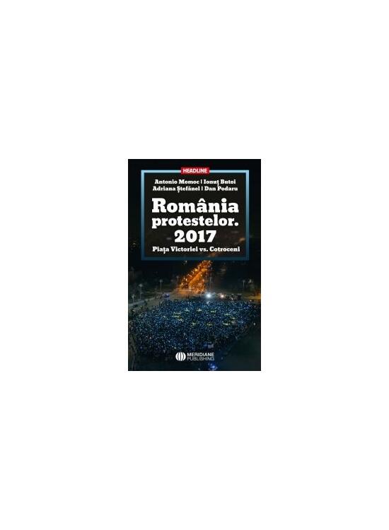 Copertă produs Rom&acirc;nia Protestelor. 2017 Piața Victoriei vs. Cotroceni - gallery big 1