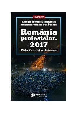 Copertă produs Rom&acirc;nia Protestelor. 2017 Piața Victoriei vs. Cotroceni