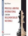 Copertă produs Procesul arbitral internațional conform reglementărilor naționale - thumb 1