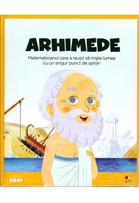 Copertă produs Arhimede. Matematicianul care a reușit să miște lumea cu un singur punct de sprijin. Seria Micii mei Eroi (Vol. 15)