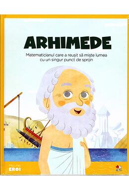 Copertă produs Arhimede. Matematicianul care a reușit să miște lumea cu un singur punct de sprijin. Seria Micii mei Eroi (Vol. 15)