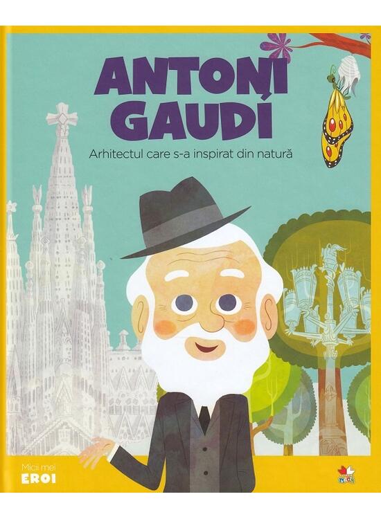 Copertă produs Antoni Gaudi. Arhitectul care s-a inspirat din natură. Seria Micii mei Eroi (Vol. 24) - gallery big 1