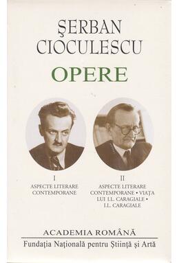 Copertă produs Șerban Cioculescu. Opere (Vol. I-II) Aspecte literare contemporane. Viața lui I.L.Caragiale. I.L.Caragiale