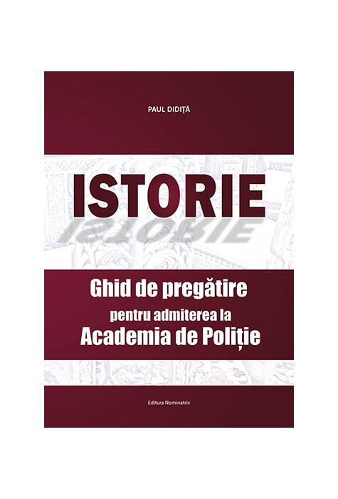 Copertă produs Istorie. Ghid de pregătire pentru admiterea la Academia de Poliție