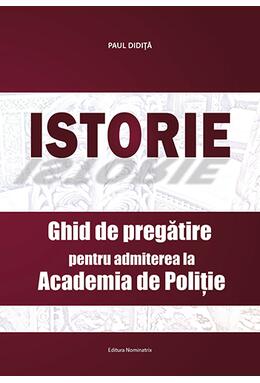 Copertă produs Istorie. Ghid de pregătire pentru admiterea la Academia de Poliție