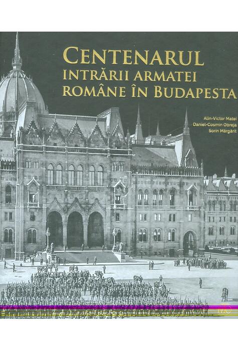 Copertă produs Centenarul intrării armatei române în Budapesta