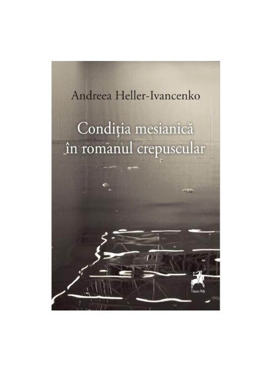 Copertă produs Condiția mesianică &icirc;n romanul crepuscular - gallery big 1