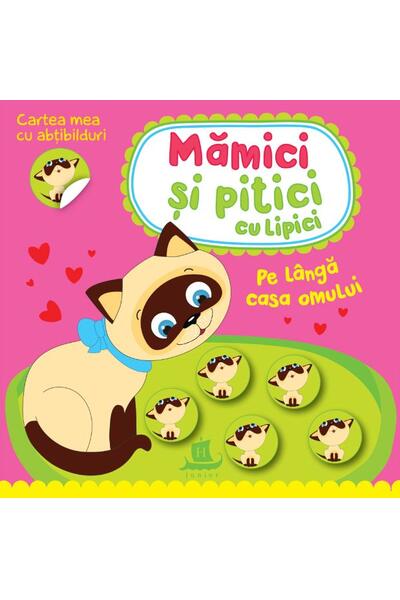 Mămici și pitici cu lipici. Pe l&acirc;ngă casa omului