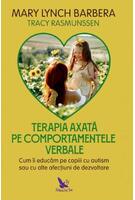 Copertă produs Terapia axată pe comportamentele verbale. Cum &icirc;i educăm pe copiii cu autism sau cu alte afecţiuni de dezvoltare