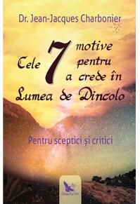 Copertă produs Cele 7 motive pentru a crede &icirc;n Lumea de Dincolo
