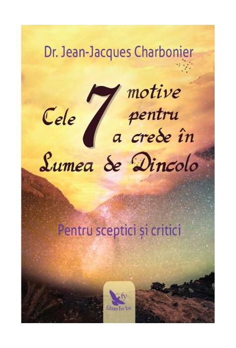 Copertă produs Cele 7 motive pentru a crede &icirc;n Lumea de Dincolo