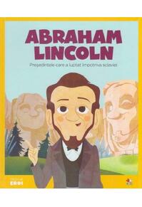 Copertă produs Abraham Lincoln. Președintele care a luptat împotriva sclaviei. Seria Micii mei Eroi (Vol. 22)
