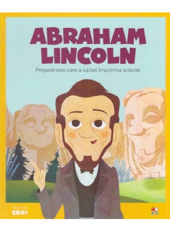 Copertă produs Abraham Lincoln. Președintele care a luptat &icirc;mpotriva sclaviei. Seria Micii mei Eroi (Vol. 22) - gallery big 1