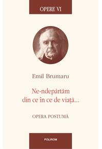 Copertă produs Opere VI. Ne-ndepărtăm din ce în ce de viață...