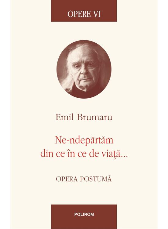 Copertă produs Opere VI. Ne-ndepărtăm din ce &icirc;n ce de viață... - gallery big 1