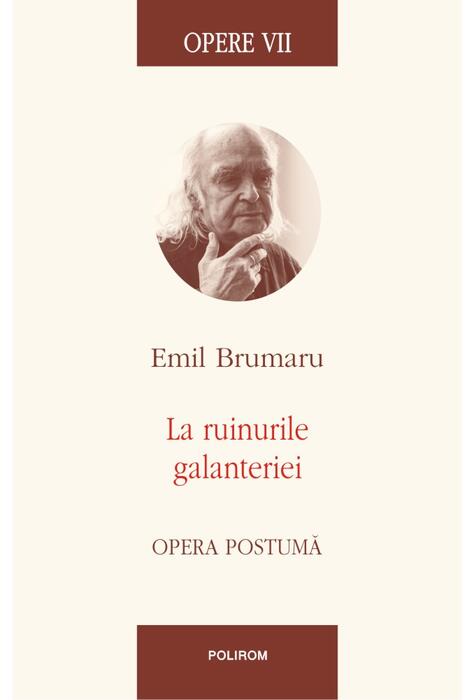 Copertă produs Opere VII. La ruinurile galanteriei. Opera postumă