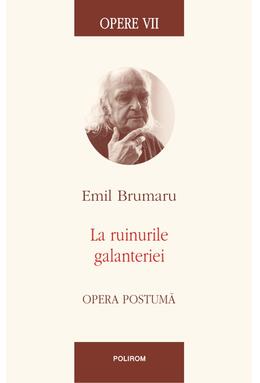 Copertă produs Opere VII. La ruinurile galanteriei. Opera postumă