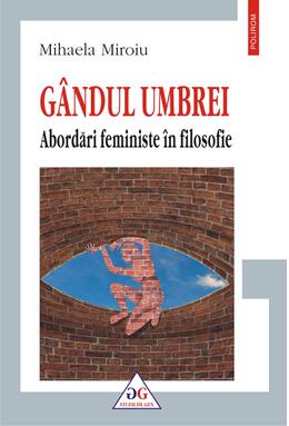 Copertă produs G&acirc;ndul umbrei. Abordări feministe &icirc;n filosofie