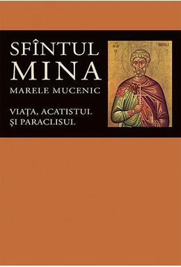 Copertă produs Viaţa, acatistul şi paraclisul Sf&icirc;ntului Mare Mucenic Mina