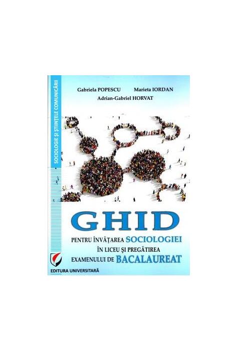 Copertă produs Ghid pentru &icirc;nvățarea sociologiei &icirc;n liceu și pregătirea examenului de bacalaureat