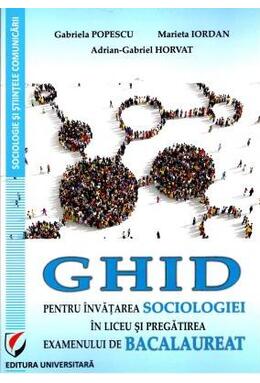 Copertă produs Ghid pentru &icirc;nvățarea sociologiei &icirc;n liceu și pregătirea examenului de bacalaureat