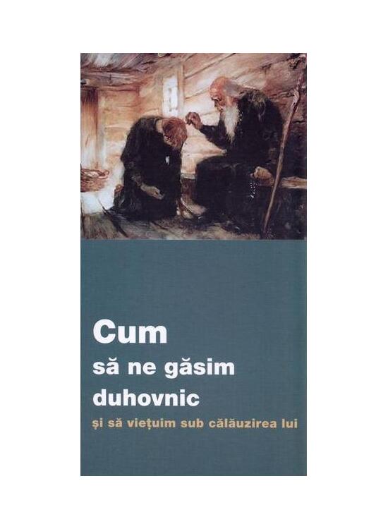 Copertă produs Cum să ne găsim duhovnic și să viețuim sub călăuzirea lui - gallery big 1