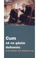 Imagine produs Cum să ne găsim duhovnic și să viețuim sub călăuzirea lui