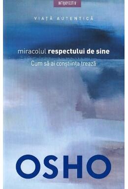 Copertă produs Osho. Miracolul respectului de sine. Cum să ai conştiinţa trează