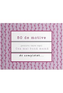 Copertă produs 50 de motive pentru care ești - Cea mai bună mamă