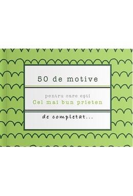 Copertă produs 50 de motive pentru care ești - Cel mai bun prieten