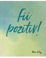 Copertă produs Fii pozitiv! - thumb 1
