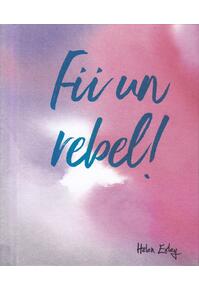 Copertă produs Fii un rebel!