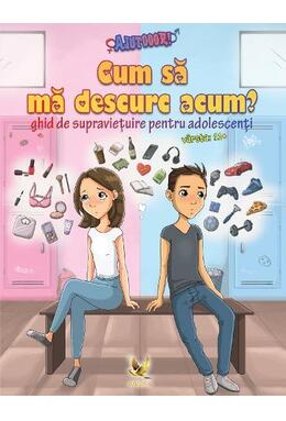 Copertă produs Cum să mă descurc acum? Ghid de supraviețuire pentru adolescenți