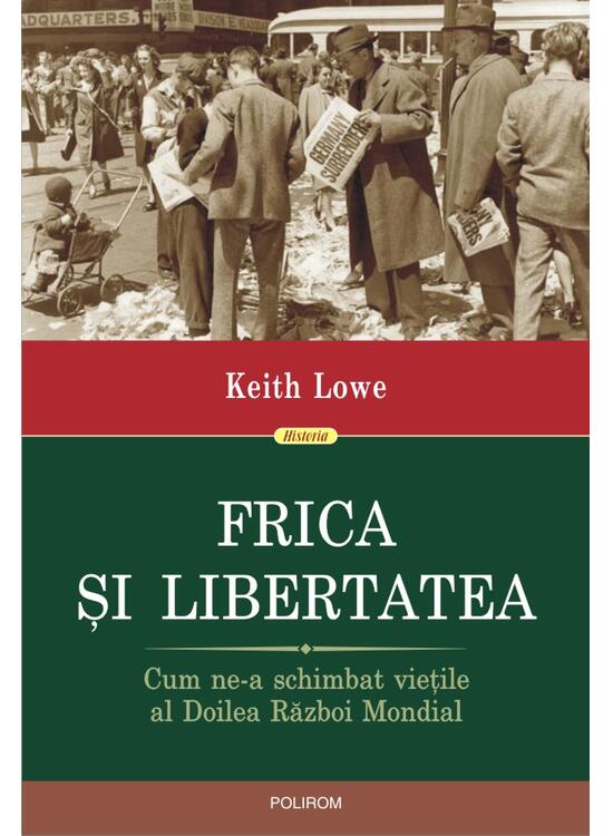 Copertă produs Frica și libertatea. Cum ne-a schimbat viețile al Doilea Război Mondial - gallery big 1