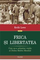 Copertă produs Frica și libertatea. Cum ne-a schimbat viețile al Doilea Război Mondial