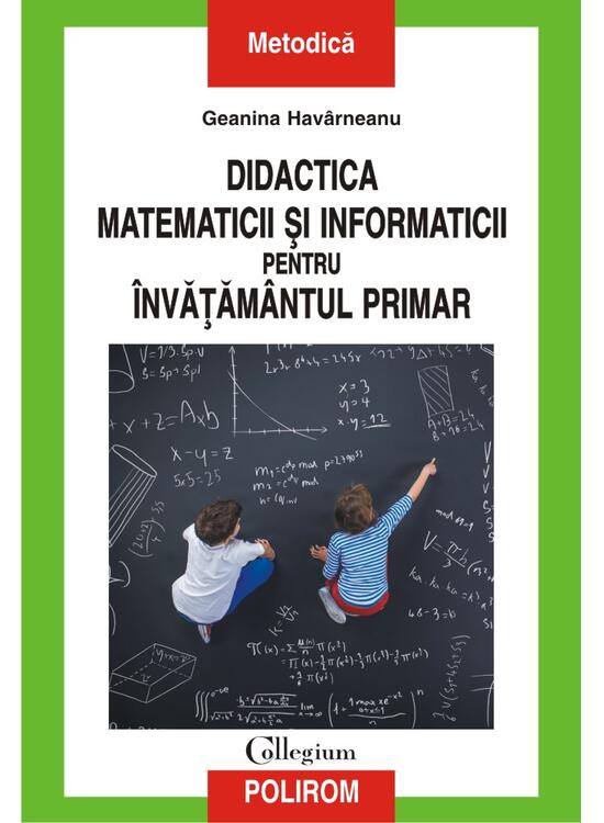 Copertă produs Didactica matematicii și informaticii pentru &icirc;nvățăm&acirc;ntul primar - gallery big 1