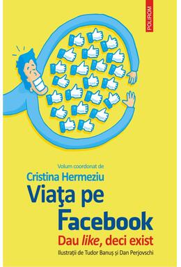 Copertă produs Viața pe Facebook. Dau like, deci exist