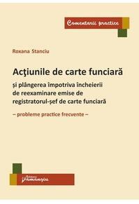 Copertă produs Acțiunile de carte funciară și pl&acirc;ngerea &icirc;mpotriva &icirc;ncheierii de reexaminare emise de registratorul-șef de carte funciară