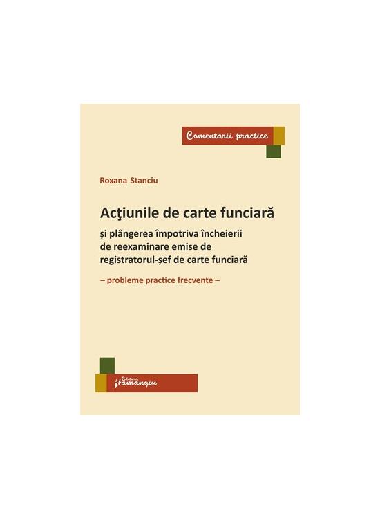 Copertă produs Acțiunile de carte funciară și pl&acirc;ngerea &icirc;mpotriva &icirc;ncheierii de reexaminare emise de registratorul-șef de carte funciară - gallery big 1