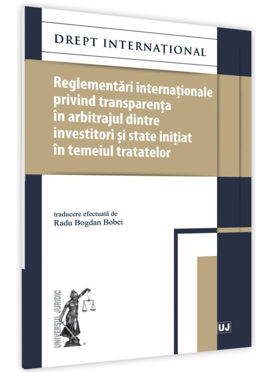 Copertă produs Reglementări internaționale privind transparența &icirc;n arbitrajul dintre investitori și state inițiat &icirc;n temeiul tratatelor - gallery big 1