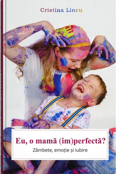 Eu, o mamă (im)perfectă?
