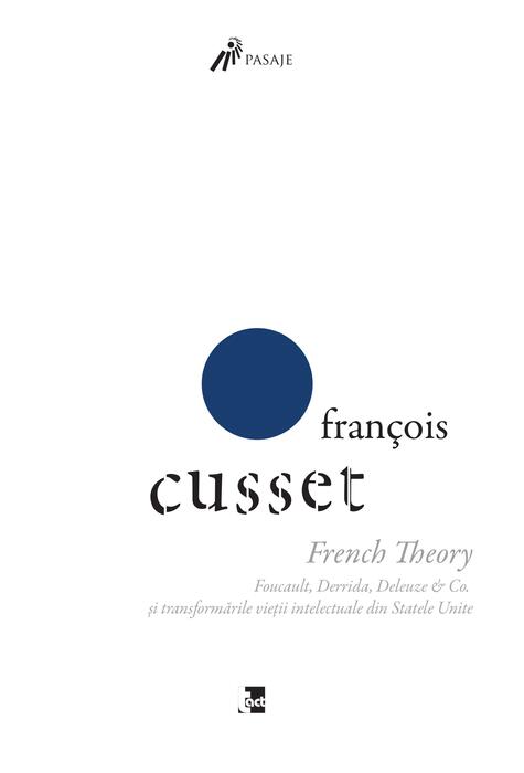 Copertă produs French Theory: Foucault, Derrida, Deleuze & Co. și transformările vieții intelectuale din Statele Unite