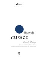 French Theory: Foucault, Derrida, Deleuze & Co. și transformările vieții intelectuale din Statele Unite