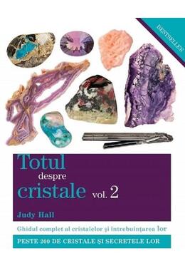Copertă produs Totul despre cristale. Ghidul complet al cristalelor şi întrebuinţarea lor (Vol. II)