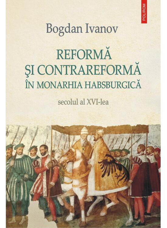 Copertă produs Reformă şi Contrareformă &icirc;n Monarhia Habsburgică. Secolul al XVI-lea - gallery big 1