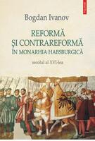 Copertă produs Reformă şi Contrareformă &icirc;n Monarhia Habsburgică. Secolul al XVI-lea