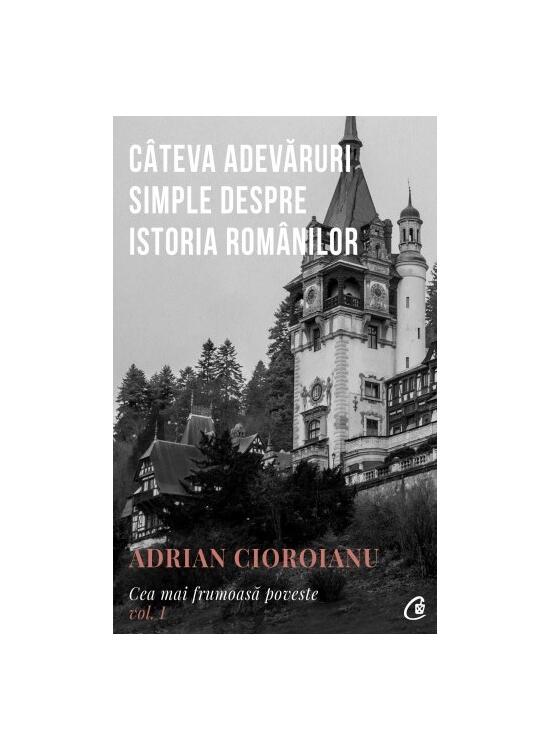 Copertă produs C&acirc;teva adevăruri simple despre istoria rom&acirc;nilor (Vol.1) - gallery big 1