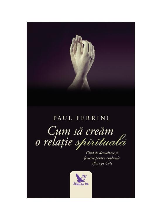 Copertă produs Cum să creăm o relație spirituală. Ghid de dezvoltare si fericire pentru cuplurile aflate pe Cale - gallery big 1