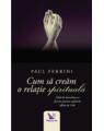 Copertă produs Cum să creăm o relație spirituală. Ghid de dezvoltare si fericire pentru cuplurile aflate pe Cale - thumb 1